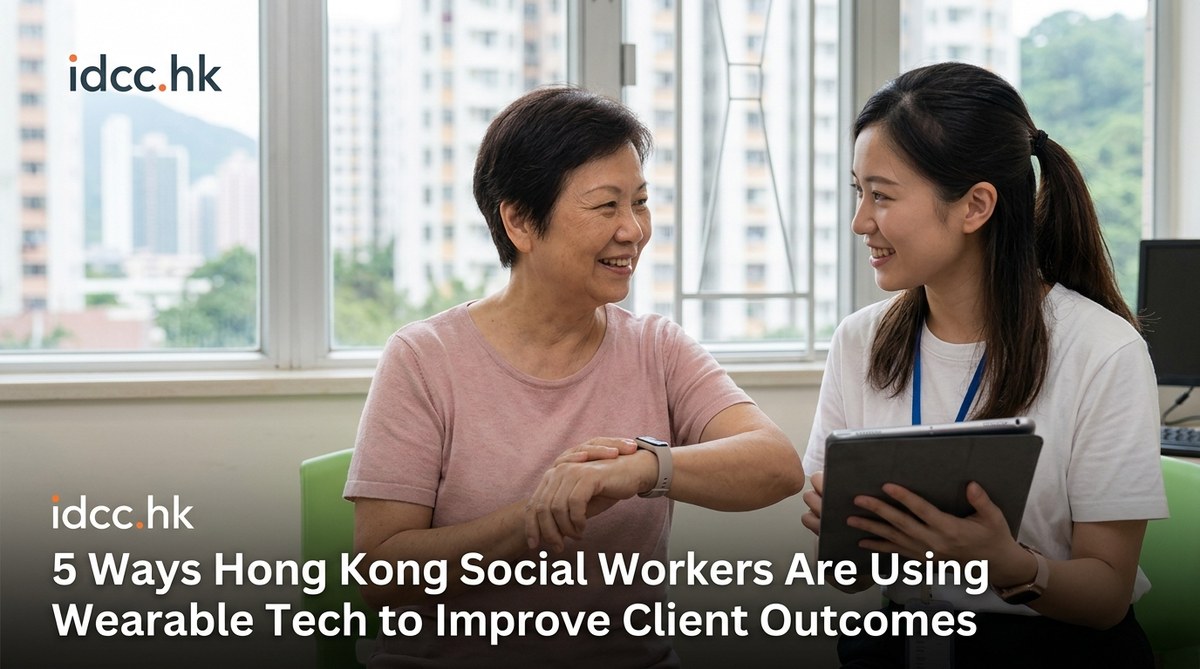 5 Ways Hong Kong Social Workers Are Using Wearable Tech to Improve Client Outcomes